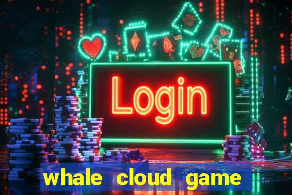 whale cloud game site oficial